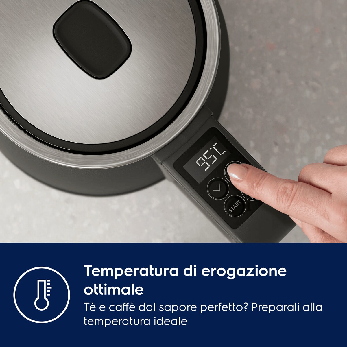 Temperatura di erogazione ottimale Tè e caffè dal sapore perfetto? Preparali alla temperatura ideale.