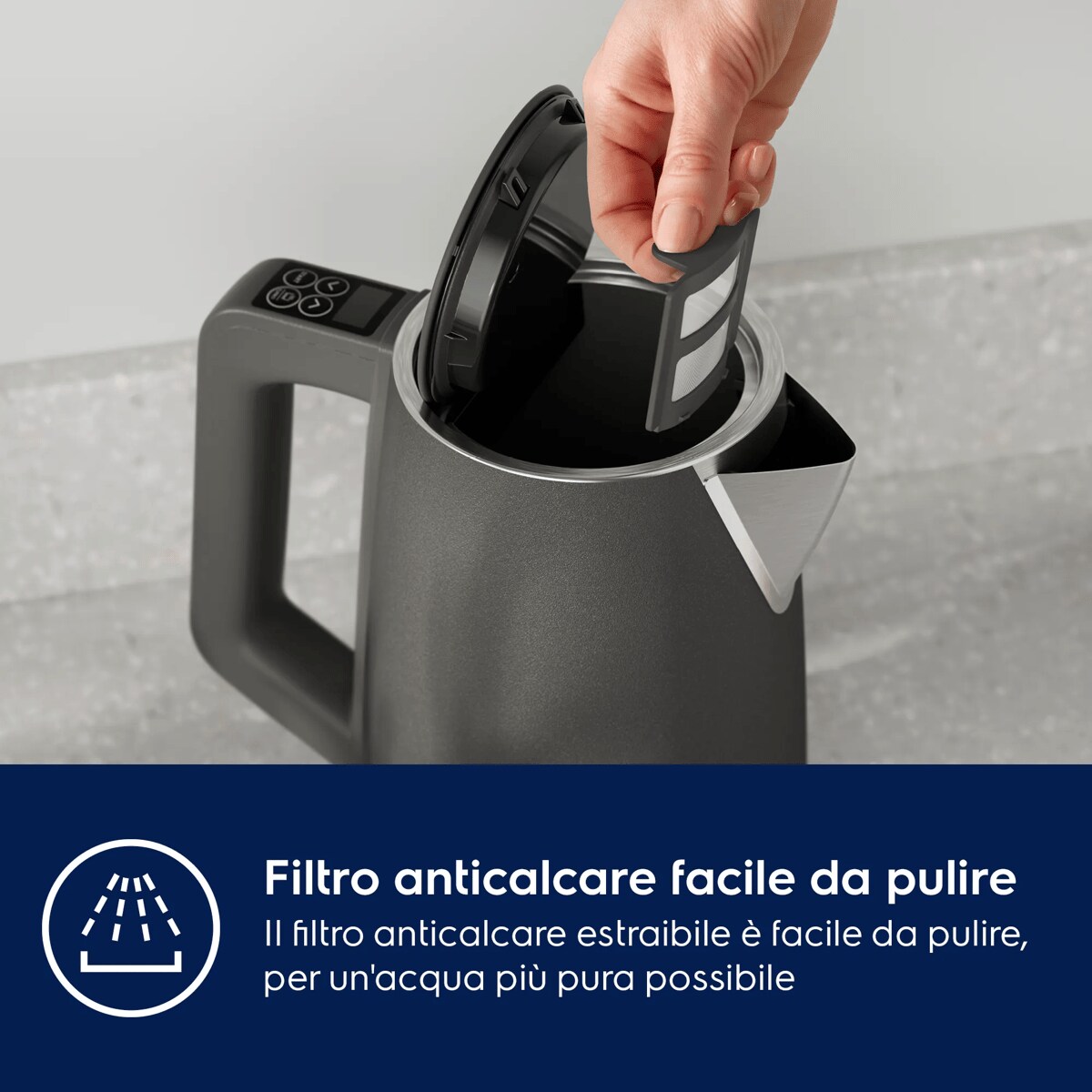 Filtro anticalcare facile da pulire Il filtro anticalcare estraibile è facile da pulire, per un'acqua più pura possibile