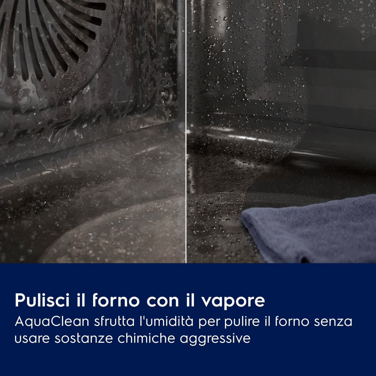 Pulisci il forno con il vapore AquaClean sfrutta l'umidità per pulire il forno senza usare sostanze chimiche aggressive